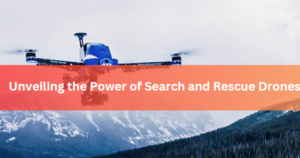 Unveiling the Power of Search and Rescue Drones