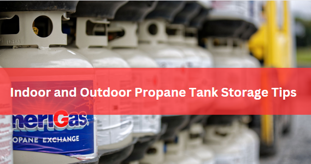 Indoor and Outdoor Propane Tank Storage Tips