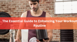 The Essential Guide to Enhancing Your Workout Routine