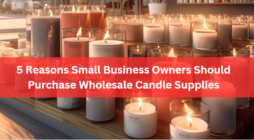 5 Reasons Small Business Owners Should Purchase Wholesale Candle Supplies
