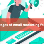 8 advantages of email marketing for business