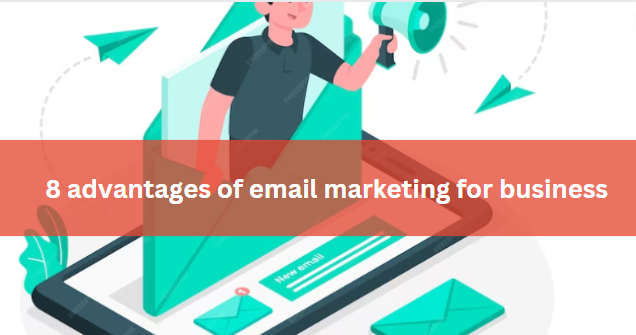 8 advantages of email marketing for business