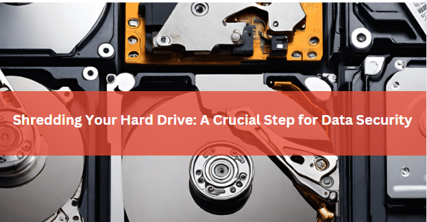 Shredding Your Hard Drive: A Crucial Step for Data Security