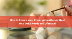 How to Ensure Your Prescription Glasses Meet Your Daily Needs and Lifestyle?