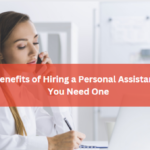 The Benefits of Hiring a Personal Assistant: Why You Need One?