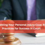 Presenting Your Personal Injury Case: Best Practices for Success in Court