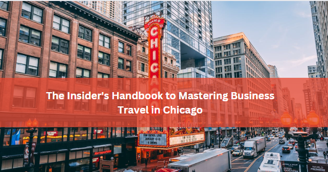 The Insider's Handbook to Mastering Business Travel in Chicago