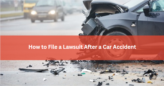 How to File a Lawsuit After a Car Accident
