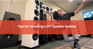 Tips for Installing a DIY Speaker System