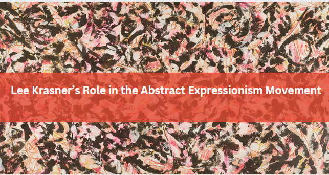 Lee Krasner’s Role in the Abstract Expressionism Movement