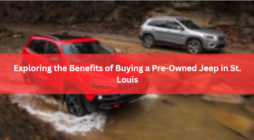 Exploring the Benefits of Buying a Pre-Owned Jeep in St. Louis