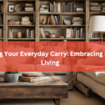 Streamlining Your Everyday Carry: Embracing Minimalist Living