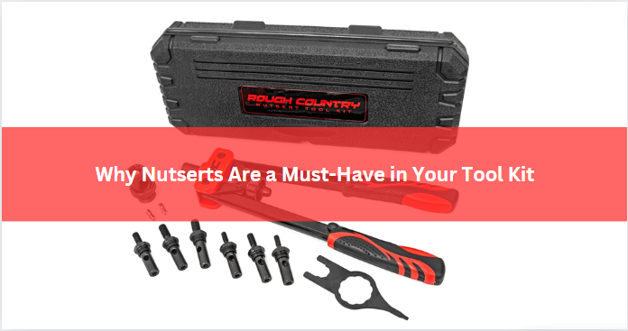 Why Nutserts Are a Must-Have in Your Tool Kit