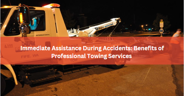 Immediate Assistance During Accidents: Benefits of Professional Towing Services