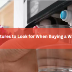 Top 5 Features to Look for When Buying a Water Filter