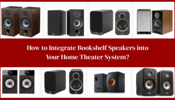 How to Set Up Bookshelf Speakers to Your Home Theater